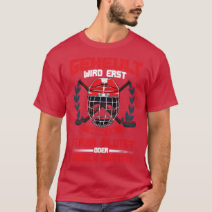 Geheult Wird Erst Wenn Es Blutet Eishockey  T-Shirt