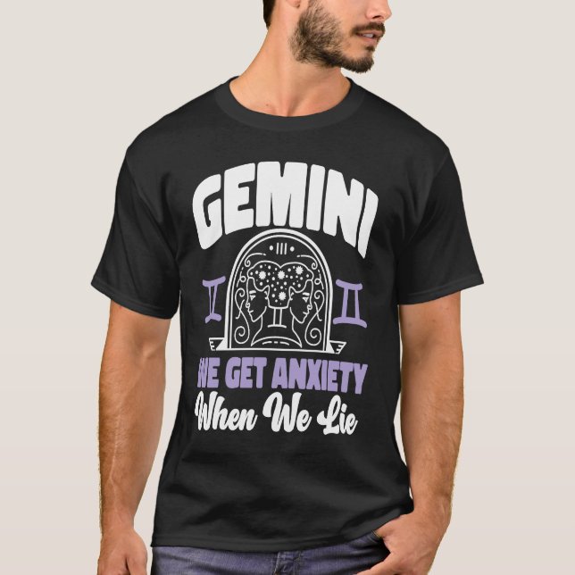 Gemini Zodiac Gemini  We Get Anxiety When We Lie T-Shirt (Front)