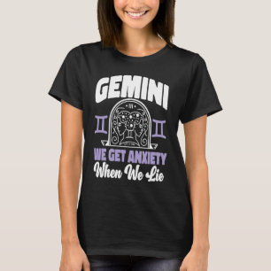 Gemini Zodiac Gemini  We Get Anxiety When We Lie T-Shirt