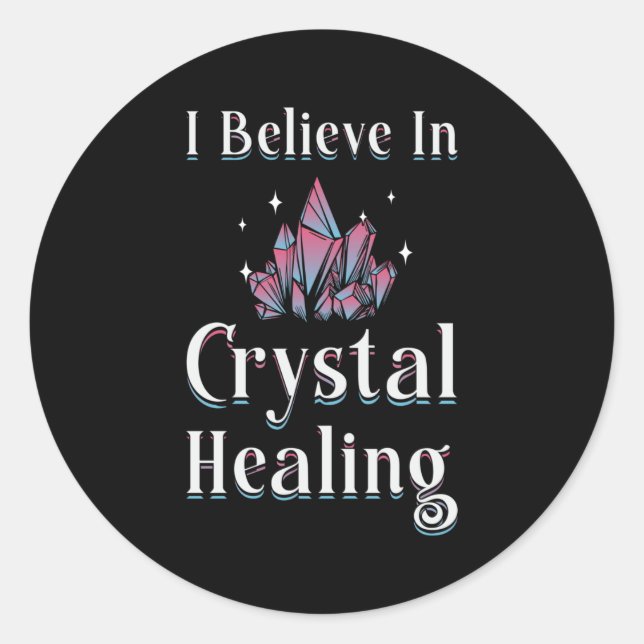 Gemstones Healer I Believe In Crystal Healing Classic Round Sticker (Front)