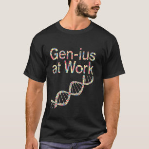 Gen-ius At Work Genetics Genetic Student Teacher W T-Shirt