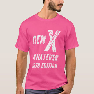 Gen X 1978 Edition Generation X Whatever Birthday T-Shirt