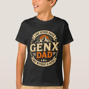 Gen x dad like other dads but without a filter T-Shirt
