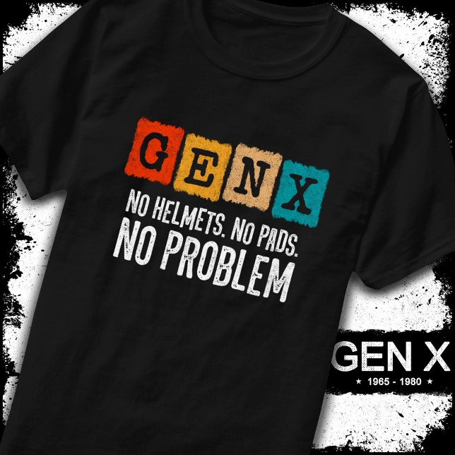 Gen X Generation X No Problem Gen Xer Funny Gen X T-Shirt (Creator Uploaded)