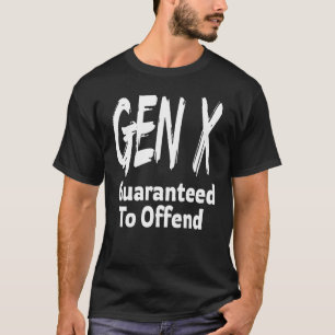Gen X Guaranteed To Offend Generation X Humour Des T-Shirt