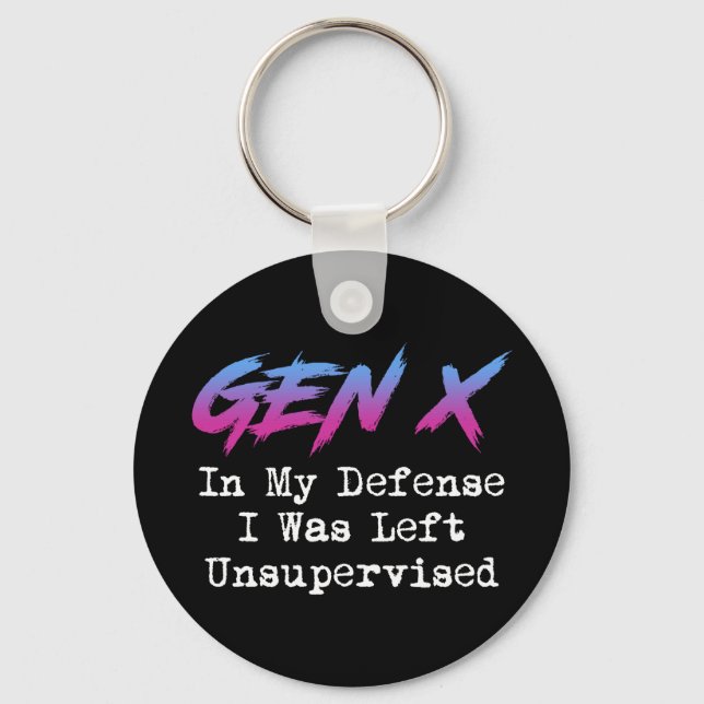 Gen X - In My Defence I Was Left Unsupervised Key Ring (Front)