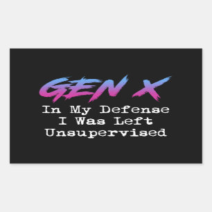 Gen X - In My Defence I Was Left Unsupervised Rectangular Sticker