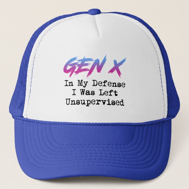 Gen X - In My Defence I Was Left Unsupervised Trucker Hat (Front)