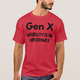 Gen X Invisibility is Our Superpower T-Shirt
