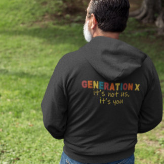 Gen X—It's Not Us, It's You Hoodie