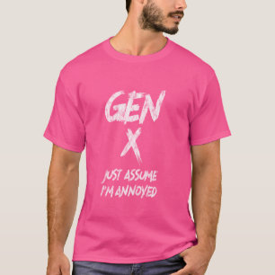 Gen X Just Assume I'm Annoyed Generation X Mood Ap T-Shirt