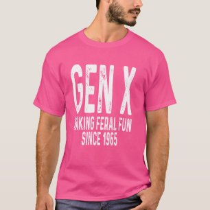 Gen X Making Feral Fun Since 1965 Humour Funny Sar T-Shirt