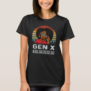 Gen X Melanin African Black We Roll Our Eyes Out L T-Shirt