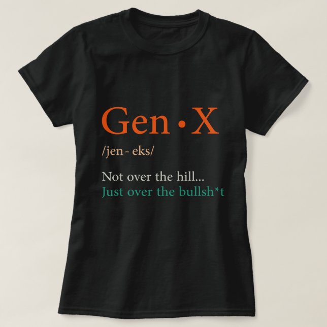 Gen X Not Over The Hill Gen X Definition Generatio T-Shirt (Design Front)