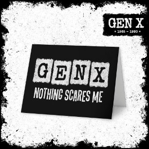 Gen X Nothing Scares Me Generation X Gen Xer Funny Card