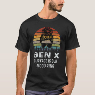 Gen X Our Face Is Our Mood Ring Retro Sarcasm T-Shirt