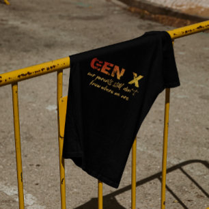 Gen X—Our parents still don't know where we are T-Shirt