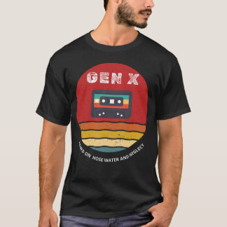 Gen X Raised On Hose Water And Neglect design. T-Shirt