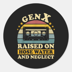 Gen X Raised On Hose Water And Neglect Humor X Gen Classic Round Sticker