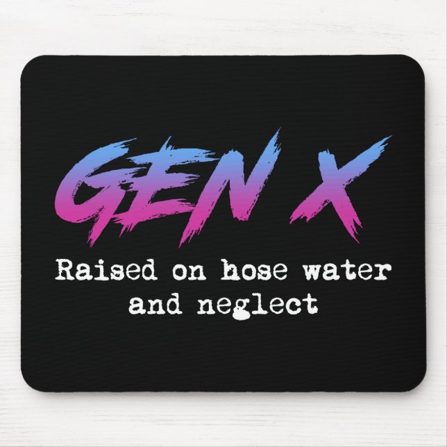 Gen X: Raised On Hose Water And Neglect Mouse Mat (Front)