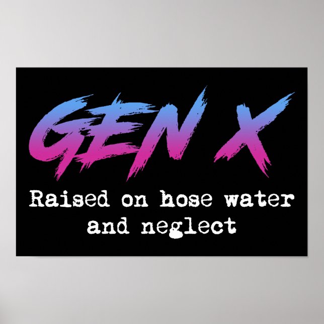 Gen X: Raised On Hose Water And Neglect Poster (Front)