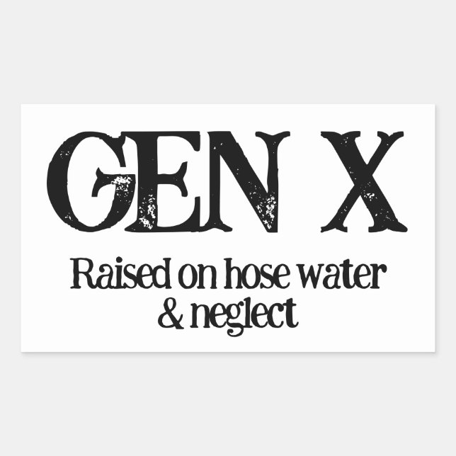 Gen X-Raised on Hose Water and Neglect-Sticker Rectangular Sticker (Front)