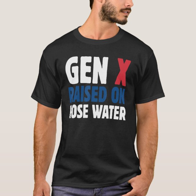 Gen X Raised On Hose Water Humor Generation X T-Shirt (Front)
