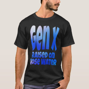 Gen X Raised On Hose Water Humour Generation X T-Shirt