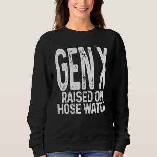 Gen X Raised On Hose Water Retro Sweatshirt