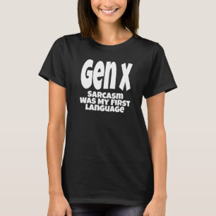 Gen X Sarcasm Was My First Language Generation X H T-Shirt