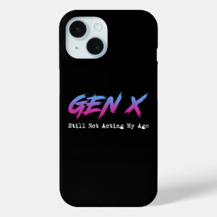 Gen X - Still Not Acting My Age iPhone 15 Case