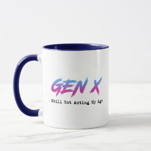 Gen X - Still Not Acting My Age Mug