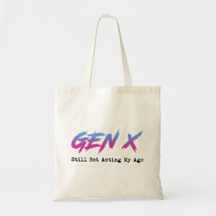 Gen X - Still Not Acting My Age Tote Bag