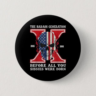 Gen X The Bad Generation Before All You Sissies We 6 Cm Round Badge