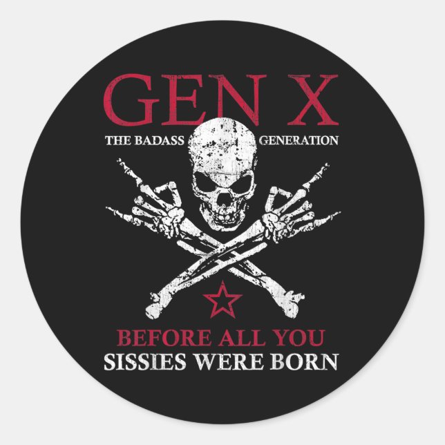 Gen X The Bad Generation Before All You Sissies We Classic Round Sticker (Front)