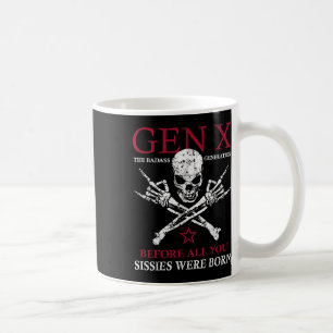 Gen X The Bad Generation Before All You Sissies We Coffee Mug