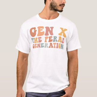 Gen X The Feral Generation Funny Generation T-Shirt