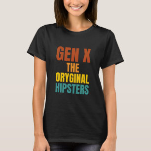 Gen X: The Oryginal Hipsters T-Shirt