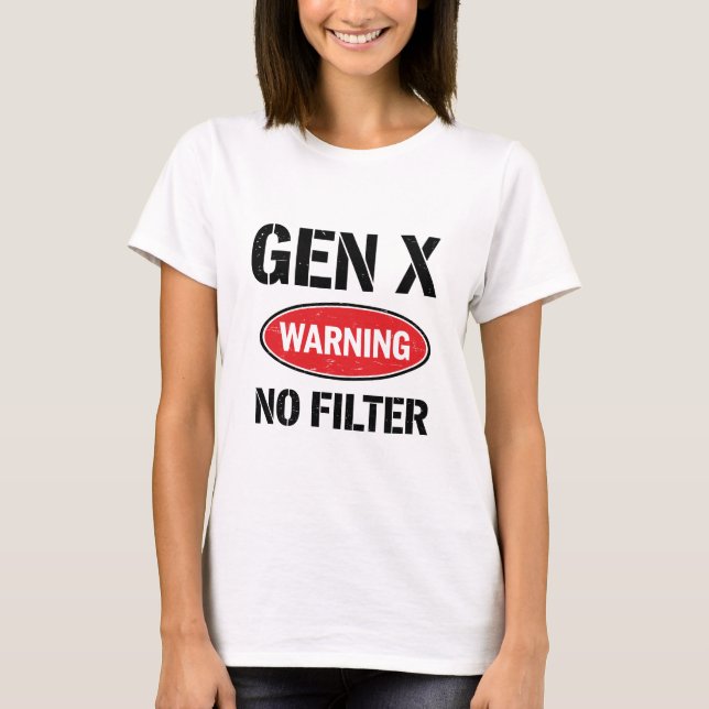 Gen X Warning No Filter T-Shirt (Front)