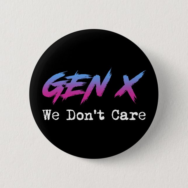 Gen X - We Don't Care 6 Cm Round Badge (Front)