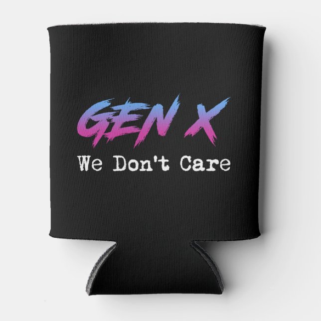 Gen X - We Don't Care Can Cooler (Front)