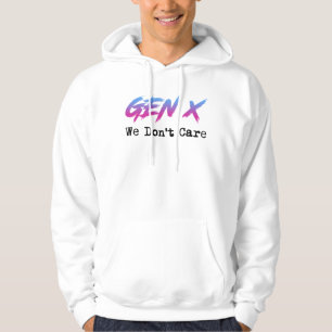 Gen X - We Don't Care Hoodie