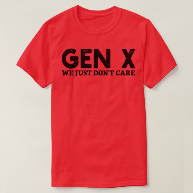 gen x we just dont care T-Shirt (Design Front)