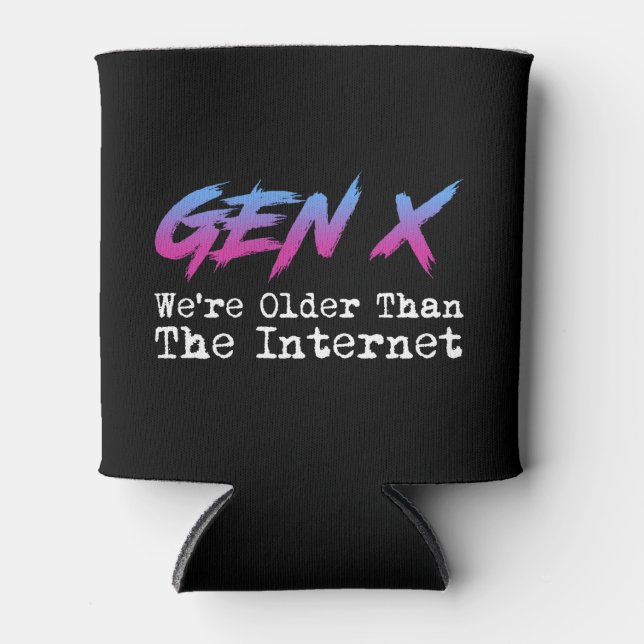 Gen X - We're Older Than The Internet Can Cooler (Front)