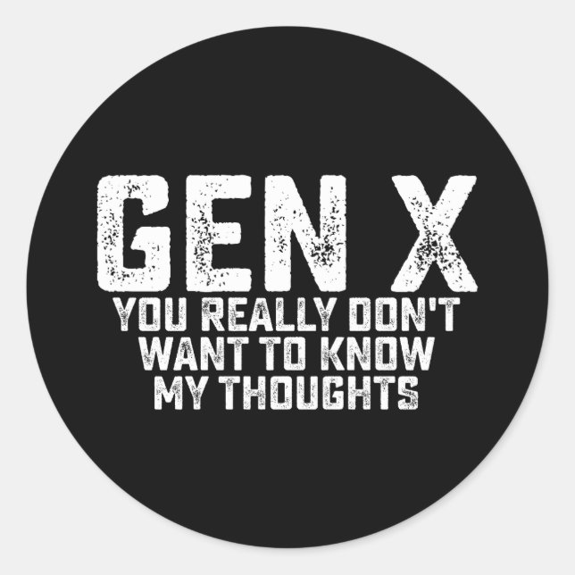 Gen X You Really Don't Want To Know My Thoughts Classic Round Sticker (Front)