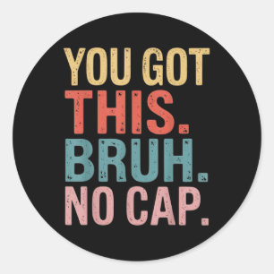 Gen Z Bruh Testing Day Teachers Youve Got This Bru Classic Round Sticker