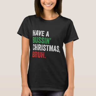 Gen Z Slang Funny Xmas Have A Bussin Christmas Bru T-Shirt
