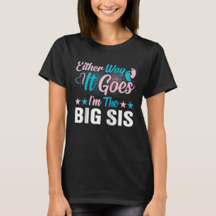 Gender Announcement Either Way it goes I'm The Big T-Shirt