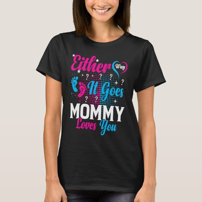 Gender Announcement  Either Way it Goes Mommy Love T-Shirt (Front)