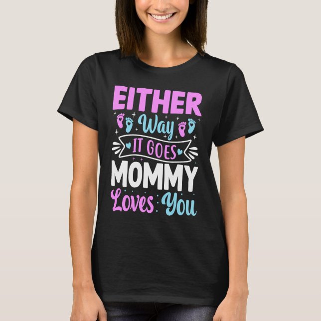 Gender Announcement  Either Way it Goes Mommy Love T-Shirt (Front)